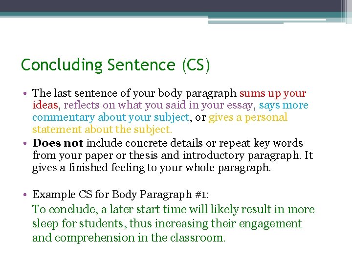 Concluding Sentence (CS) • The last sentence of your body paragraph sums up your