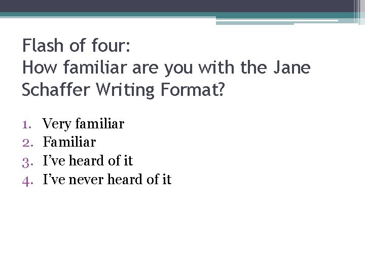 Flash of four: How familiar are you with the Jane Schaffer Writing Format? 1.