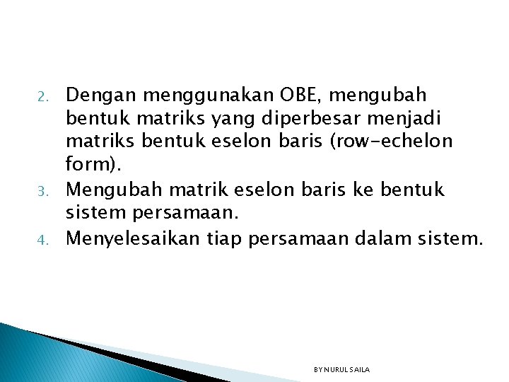 2. 3. 4. Dengan menggunakan OBE, mengubah bentuk matriks yang diperbesar menjadi matriks bentuk