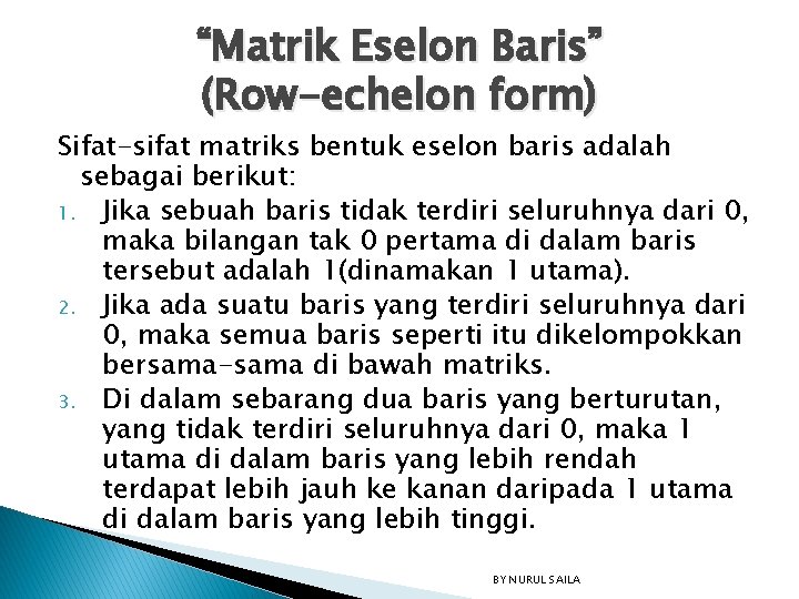 “Matrik Eselon Baris” (Row-echelon form) Sifat-sifat matriks bentuk eselon baris adalah sebagai berikut: 1.