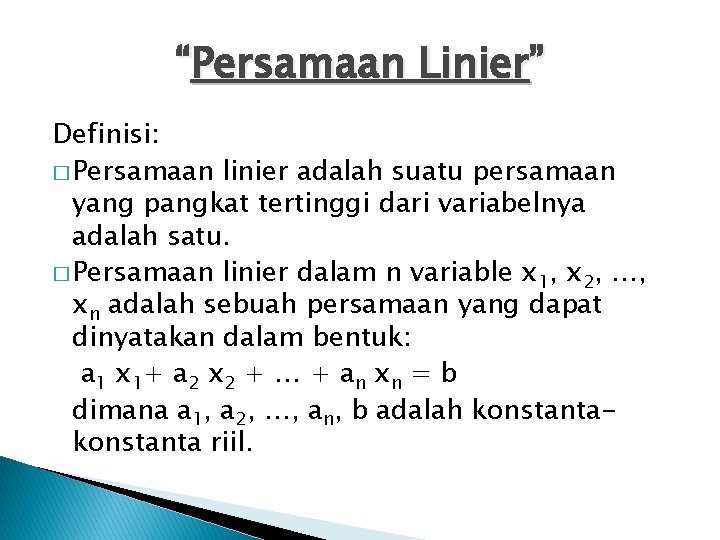 “Persamaan Linier” Definisi: � Persamaan linier adalah suatu persamaan yang pangkat tertinggi dari variabelnya