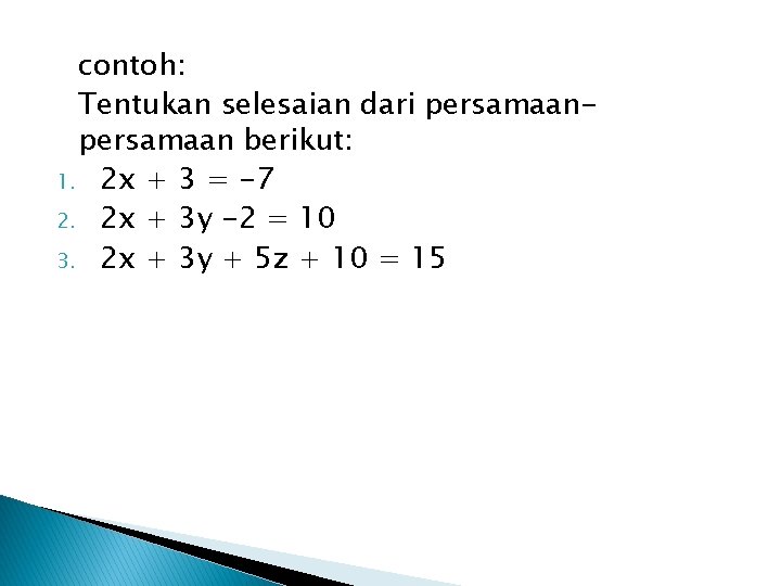 contoh: Tentukan selesaian dari persamaan berikut: 1. 2 x + 3 = -7 2.