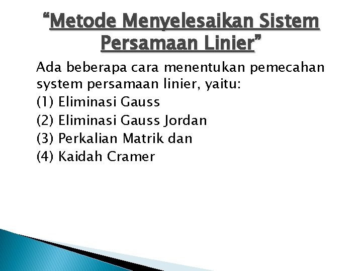 “Metode Menyelesaikan Sistem Persamaan Linier” Ada beberapa cara menentukan pemecahan system persamaan linier, yaitu: