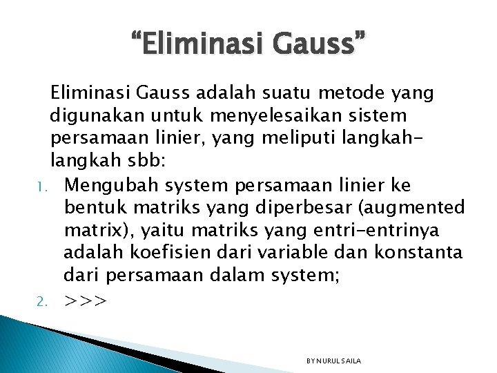 “Eliminasi Gauss” Eliminasi Gauss adalah suatu metode yang digunakan untuk menyelesaikan sistem persamaan linier,