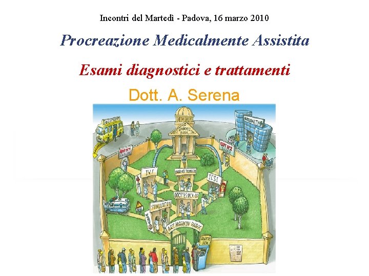 Incontri del Martedì - Padova, 16 marzo 2010 Procreazione Medicalmente Assistita Esami diagnostici e