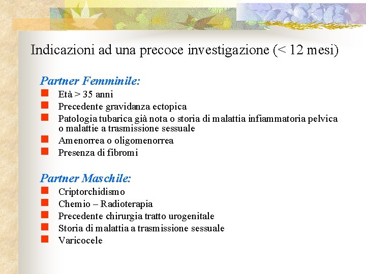 Indicazioni ad una precoce investigazione (< 12 mesi) Partner Femminile: n Età > 35