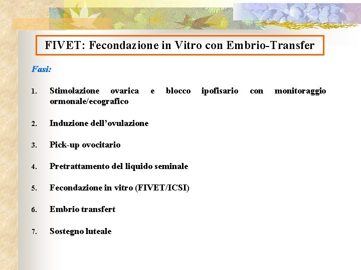 FIVET: Fecondazione in Vitro con Embrio-Transfer Fasi: 1. Stimolazione ovarica ormonale/ecografico e blocco 2.
