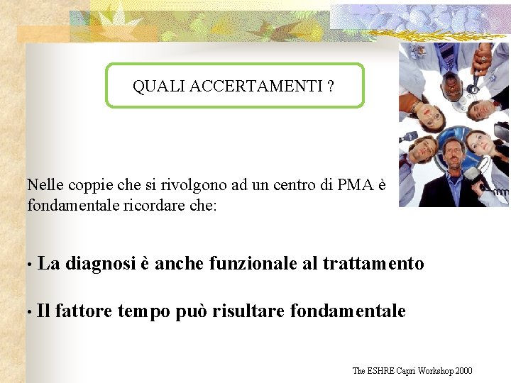 QUALI ACCERTAMENTI ? Nelle coppie che si rivolgono ad un centro di PMA è