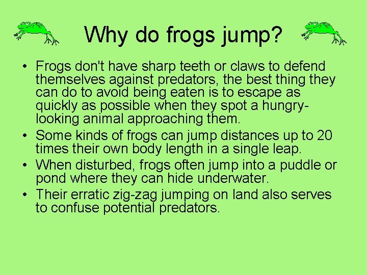Why do frogs jump? • Frogs don't have sharp teeth or claws to defend