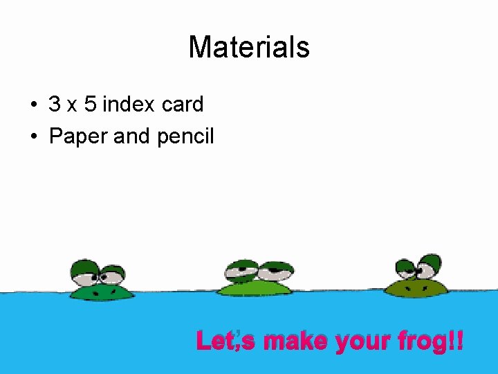 Materials • 3 x 5 index card • Paper and pencil Let’s make your