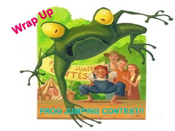 W p a r p U FROG JUMPING CONTEST!! 