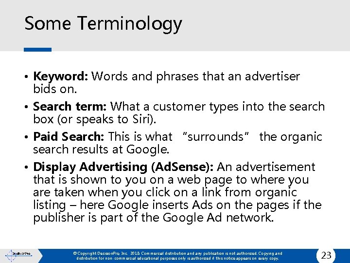 Some Terminology • Keyword: Words and phrases that an advertiser bids on. • Search