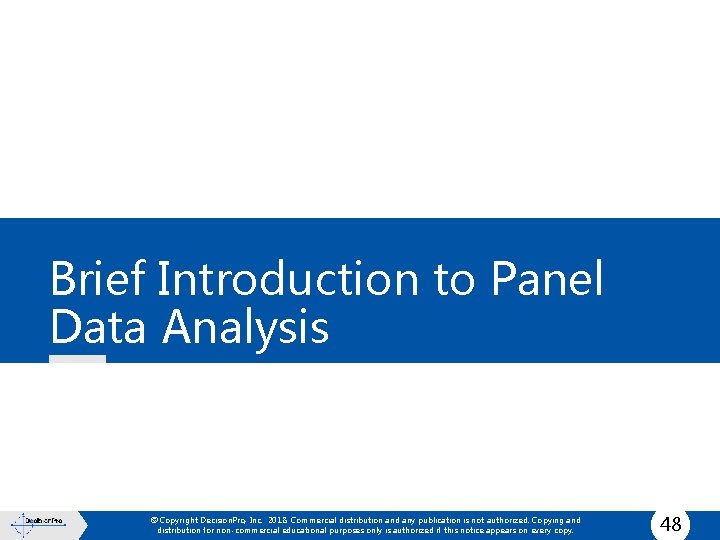 Brief Introduction to Panel Data Analysis © Copyright Decision. Pro, Inc. 2018. Commercial distribution