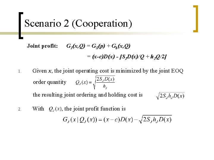 Scenario 2 (Cooperation) Joint profit: GJ(x, Q) = GS(p) + Gb(x, Q) = (x-c)D(x)