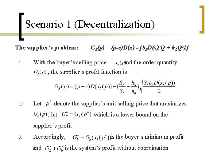 Scenario 1 (Decentralization) The supplier’s problem: 1. GS(p) = (p-c)D(x) - [SSD(x)/Q + h.