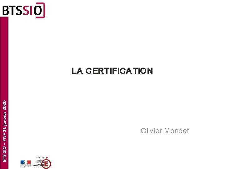 BTS SIO – PNF 21 janvier 2020 LA CERTIFICATION Olivier Mondet 