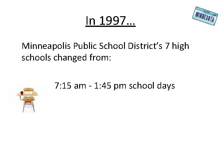 In 1997… Minneapolis Public School District’s 7 high schools changed from: 7: 15 am