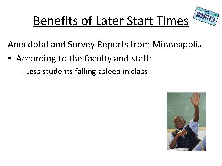 Benefits of Later Start Times Anecdotal and Survey Reports from Minneapolis: • According to