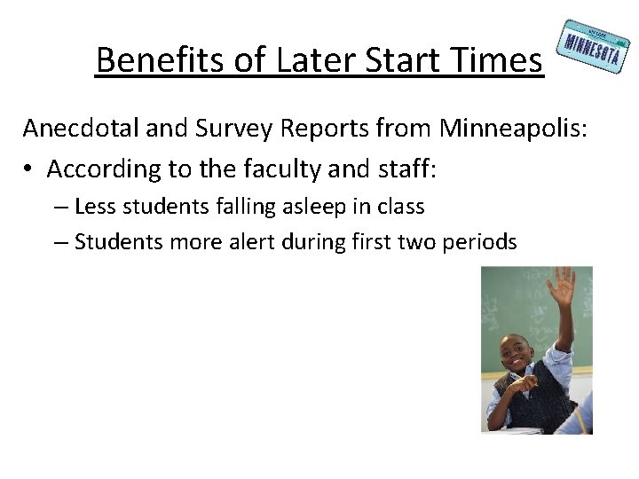 Benefits of Later Start Times Anecdotal and Survey Reports from Minneapolis: • According to
