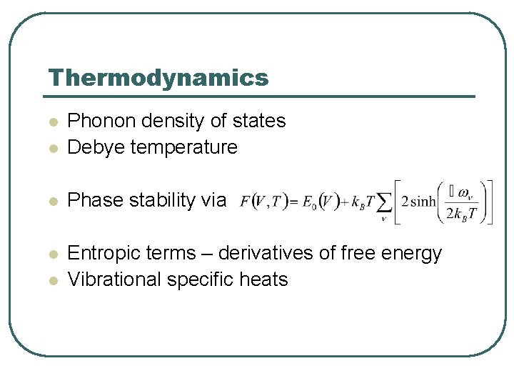 Thermodynamics l Phonon density of states Debye temperature l Phase stability via l Entropic