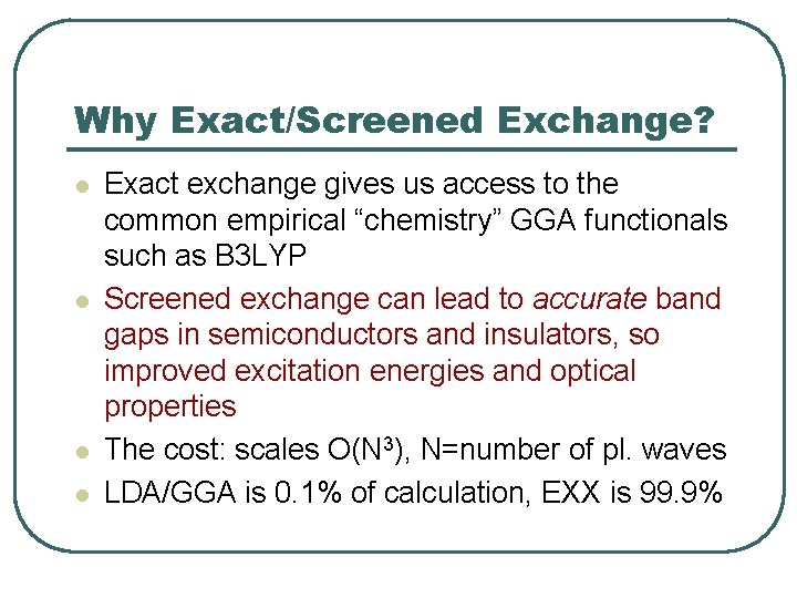 Why Exact/Screened Exchange? l l Exact exchange gives us access to the common empirical