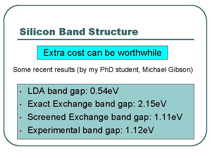 Silicon Band Structure Extra cost can be worthwhile Some recent results (by my Ph.