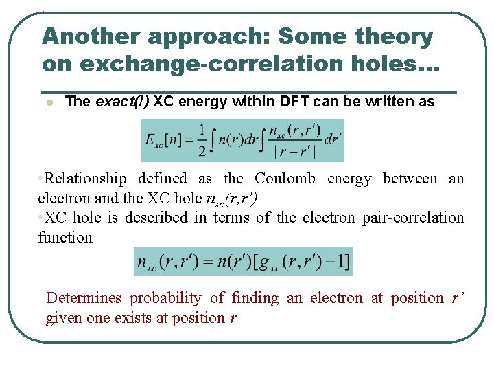 Another approach: Some theory on exchange-correlation holes… l The exact(!) XC energy within DFT