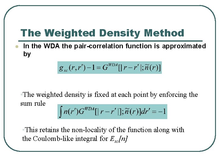 The Weighted Density Method l In the WDA the pair-correlation function is approximated by