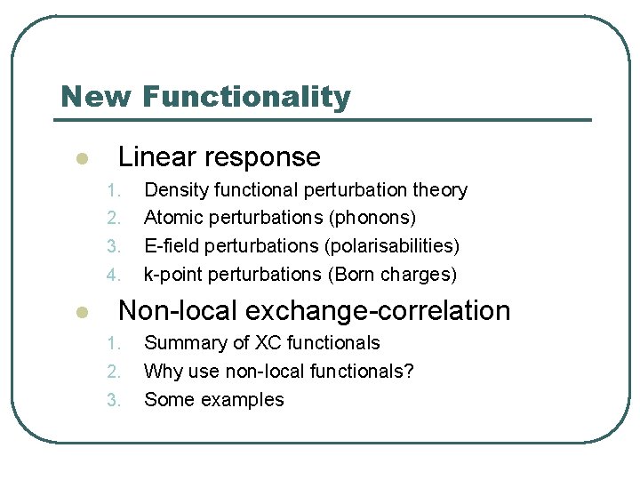 New Functionality l Linear response 1. 2. 3. 4. l Density functional perturbation theory