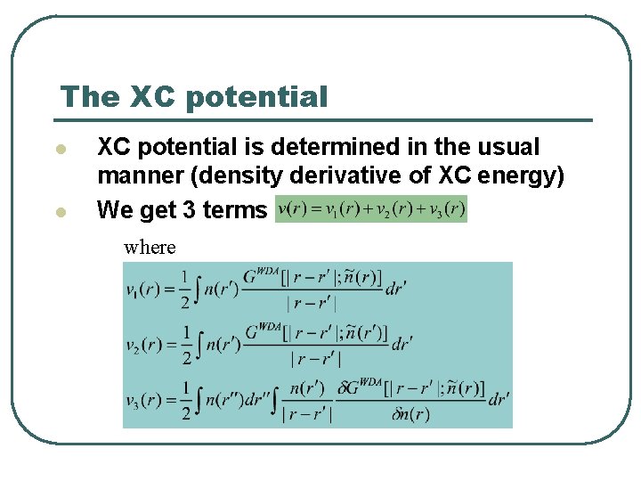 The XC potential l l XC potential is determined in the usual manner (density