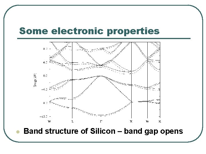 Some electronic properties l Band structure of Silicon – band gap opens 