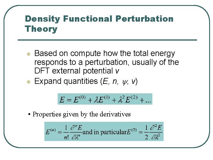 Density Functional Perturbation Theory l l Based on compute how the total energy responds