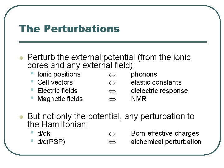The Perturbations l Perturb the external potential (from the ionic cores and any external