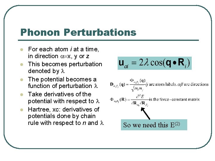 Phonon Perturbations l l l For each atom i at a time, in direction