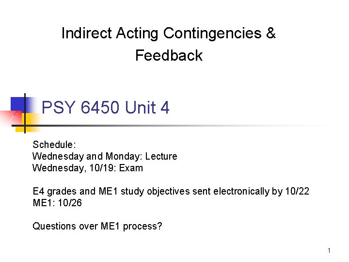 Indirect Acting Contingencies & Feedback PSY 6450 Unit 4 Schedule: Wednesday and Monday: Lecture