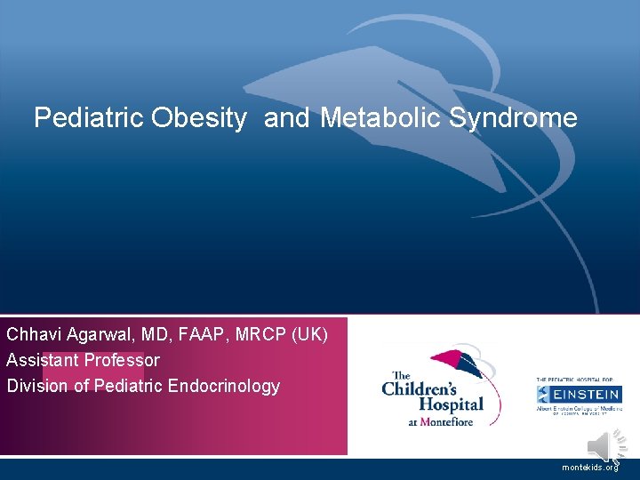 Pediatric Obesity and Metabolic Syndrome Chhavi Agarwal, MD, FAAP, MRCP (UK) Assistant Professor MARCH