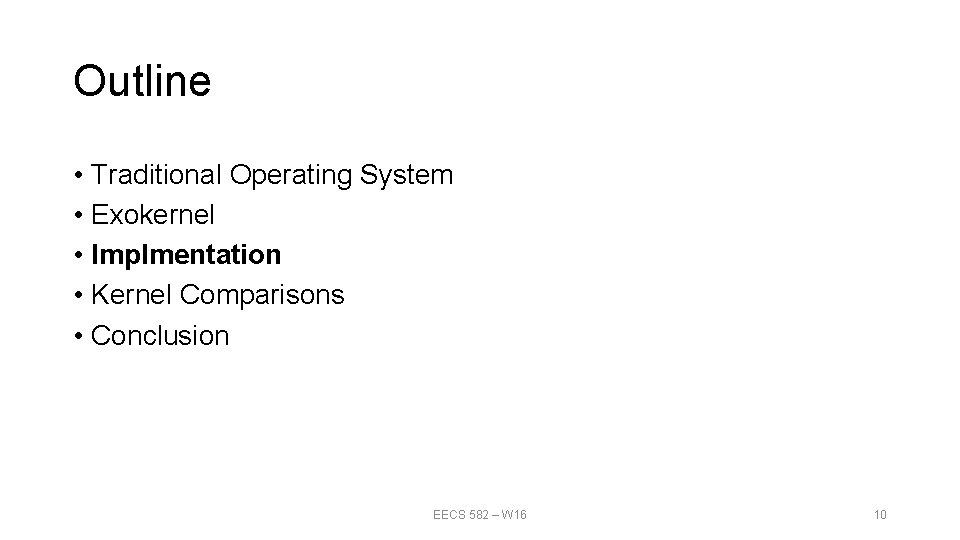Outline • Traditional Operating System • Exokernel • Implmentation • Kernel Comparisons • Conclusion Outline • Traditional Operating System • Exokernel • Implmentation • Kernel Comparisons • Conclusion