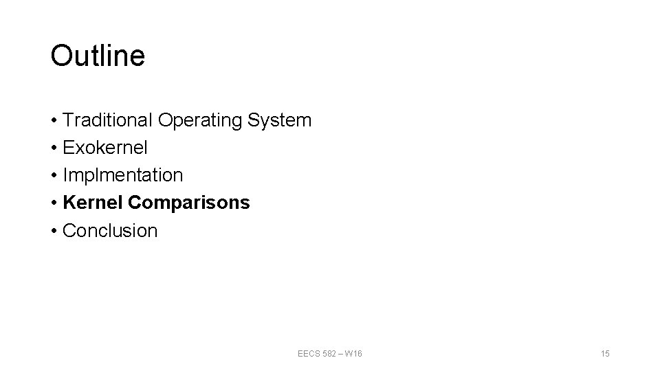 Outline • Traditional Operating System • Exokernel • Implmentation • Kernel Comparisons • Conclusion Outline • Traditional Operating System • Exokernel • Implmentation • Kernel Comparisons • Conclusion