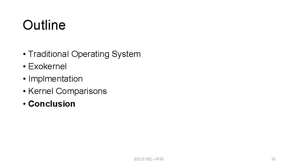 Outline • Traditional Operating System • Exokernel • Implmentation • Kernel Comparisons • Conclusion Outline • Traditional Operating System • Exokernel • Implmentation • Kernel Comparisons • Conclusion