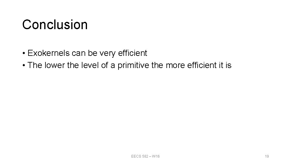 Conclusion • Exokernels can be very efficient • The lower the level of a Conclusion • Exokernels can be very efficient • The lower the level of a