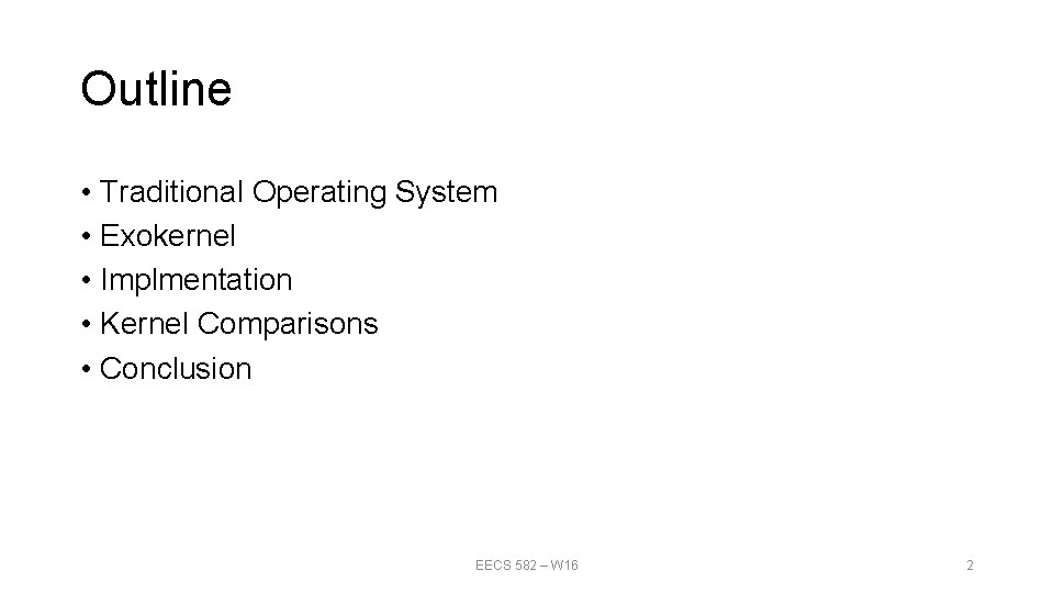 Outline • Traditional Operating System • Exokernel • Implmentation • Kernel Comparisons • Conclusion Outline • Traditional Operating System • Exokernel • Implmentation • Kernel Comparisons • Conclusion