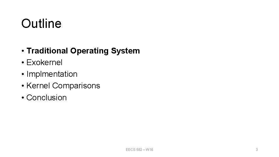 Outline • Traditional Operating System • Exokernel • Implmentation • Kernel Comparisons • Conclusion Outline • Traditional Operating System • Exokernel • Implmentation • Kernel Comparisons • Conclusion
