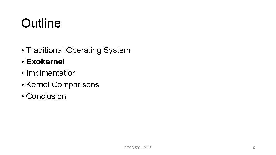 Outline • Traditional Operating System • Exokernel • Implmentation • Kernel Comparisons • Conclusion Outline • Traditional Operating System • Exokernel • Implmentation • Kernel Comparisons • Conclusion