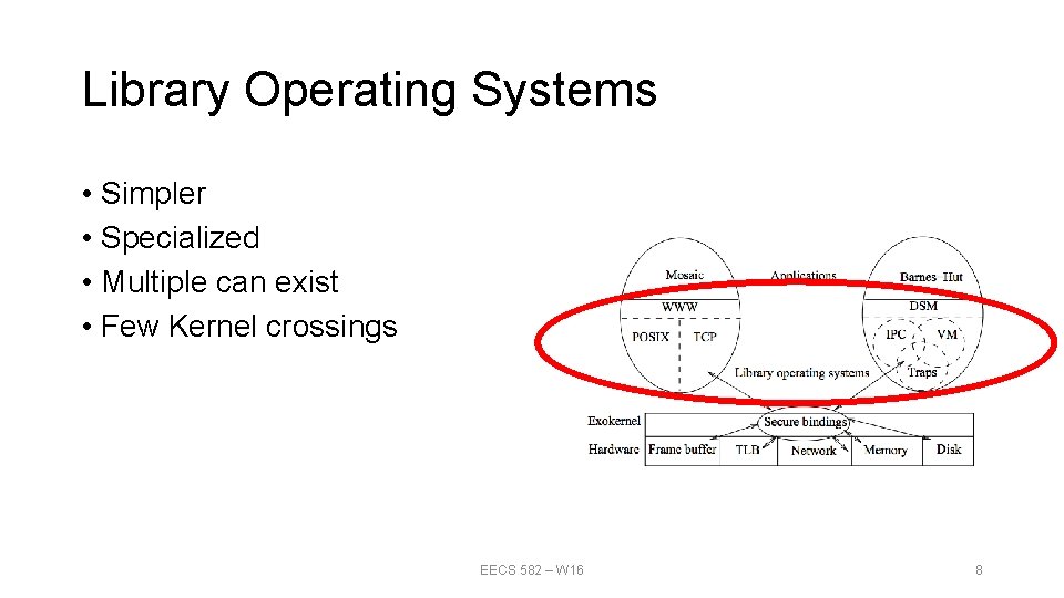 Library Operating Systems • Simpler • Specialized • Multiple can exist • Few Kernel Library Operating Systems • Simpler • Specialized • Multiple can exist • Few Kernel