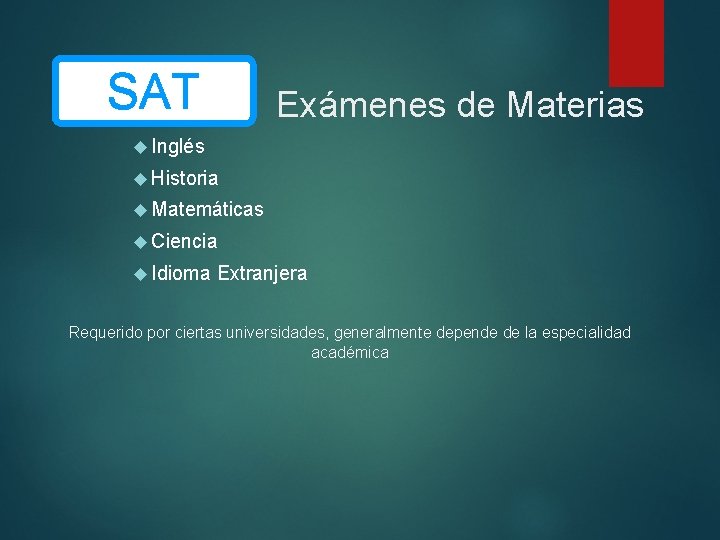 SAT Exámenes de Materias Inglés Historia Matemáticas Ciencia Idioma Extranjera Requerido por ciertas universidades, SAT Exámenes de Materias Inglés Historia Matemáticas Ciencia Idioma Extranjera Requerido por ciertas universidades,