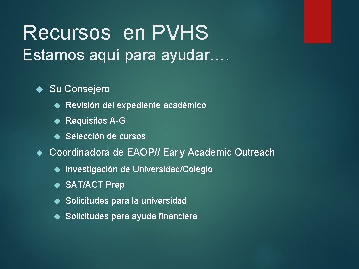 Recursos en PVHS Estamos aquí para ayudar…. Su Consejero Revisión del expediente académico Requisitos Recursos en PVHS Estamos aquí para ayudar…. Su Consejero Revisión del expediente académico Requisitos