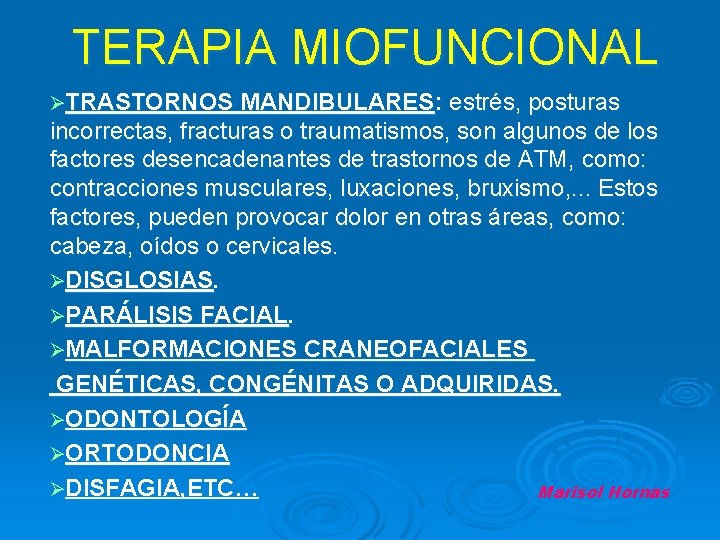 TERAPIA MIOFUNCIONAL ØTRASTORNOS MANDIBULARES: estrés, posturas incorrectas, fracturas o traumatismos, son algunos de los