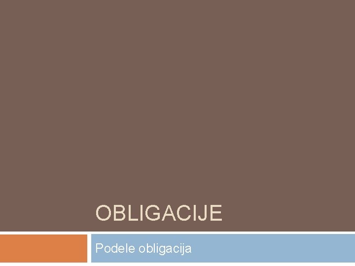 OBLIGACIJE Podele obligacija 