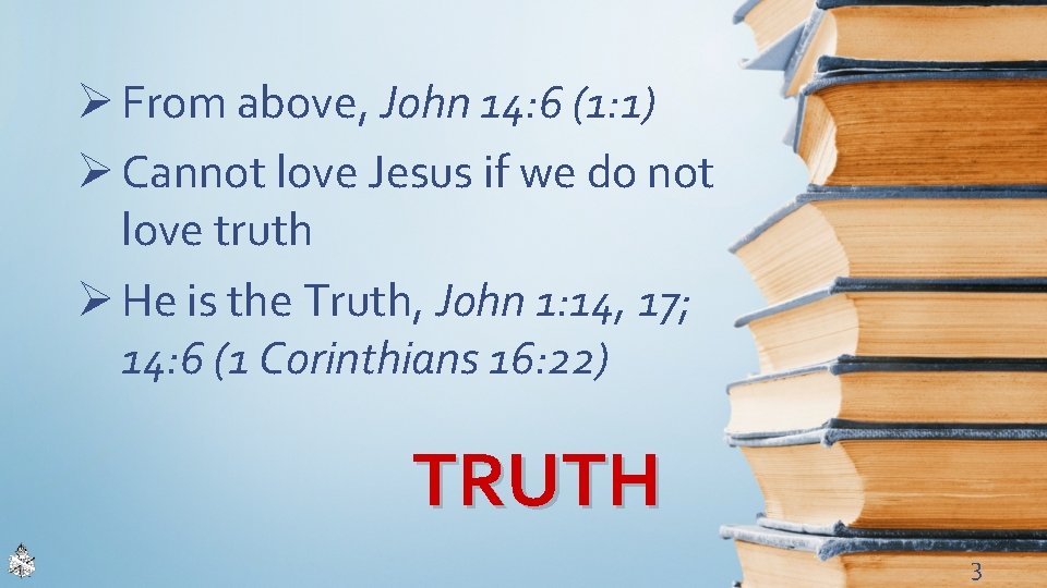 Ø From above, John 14: 6 (1: 1) Ø Cannot love Jesus if we