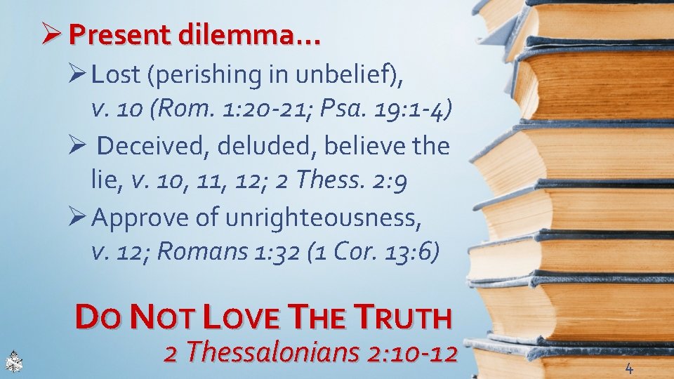 Ø Present dilemma… Ø Lost (perishing in unbelief), v. 10 (Rom. 1: 20 -21;